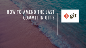 Read more about the article How to amend the last commit in Git ?