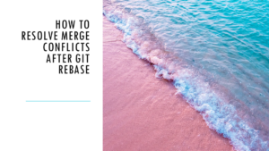 Read more about the article How to resolve merge conflicts after git rebase