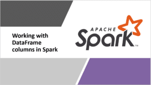 Read more about the article Working with DataFrame Columns in Apache Spark