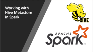 Read more about the article Working With Hive Metastore in Apache Spark