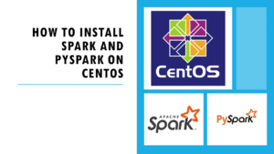 Read more about the article How To Install Spark And Pyspark On Centos