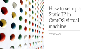 Read more about the article How to set up a Static IP in CentOS virtual machine