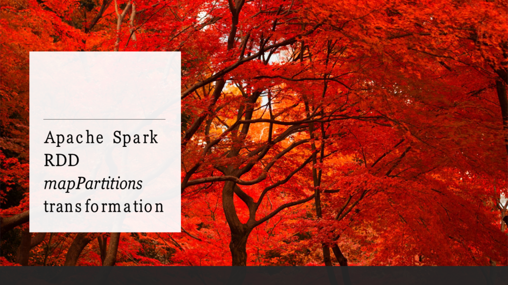 Apache Spark RDD mapPartitions and  mapPartitionsWithIndex
