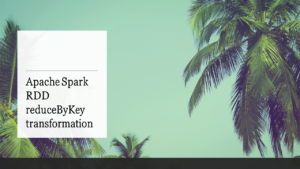 Read more about the article Apache Spark RDD reduceByKey transformation